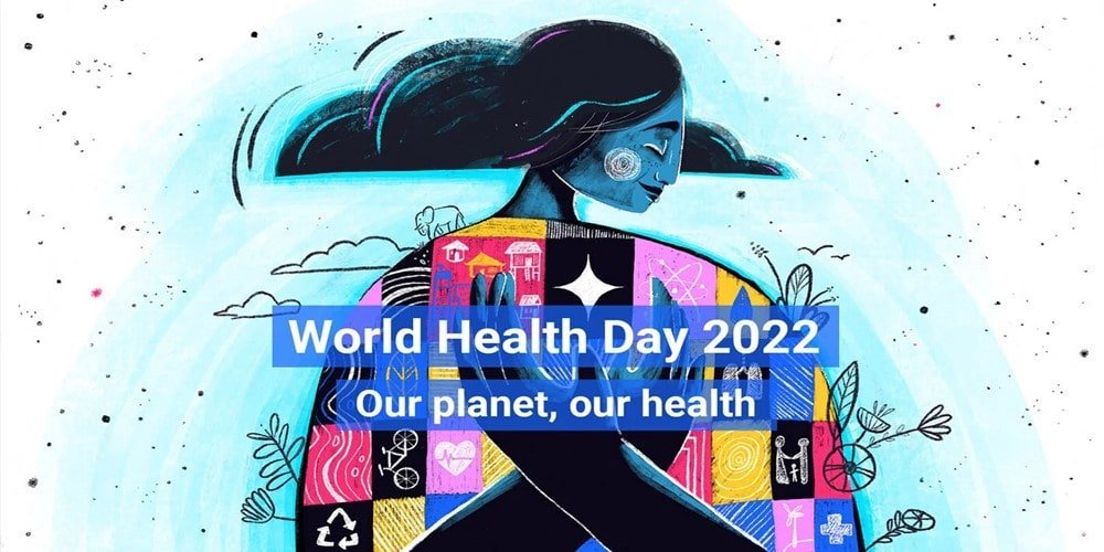 World Health Day 2022: Our Planet, Our Health